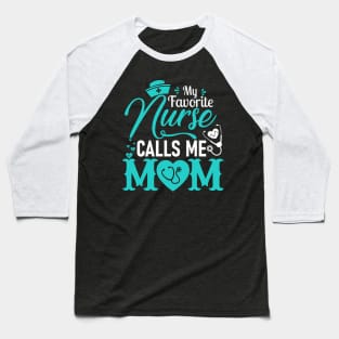 My Favorite Nurse Calls Me Mom - Nurse Mother Gift Baseball T-Shirt